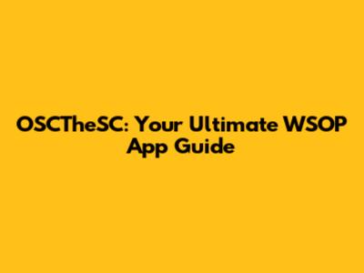 OSCTheSC: Your Ultimate WSOP App Guide