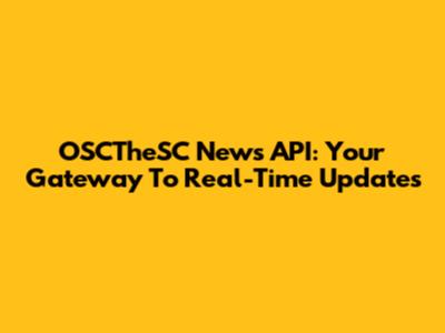 OSCTheSC News API: Your Gateway To Real-Time Updates