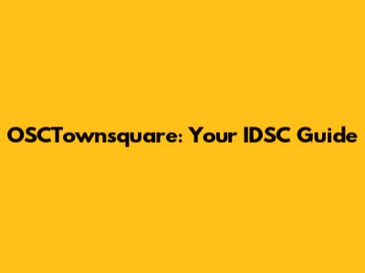 OSCTownsquare: Your IDSC Guide