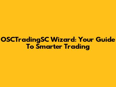 OSCTradingSC Wizard: Your Guide To Smarter Trading