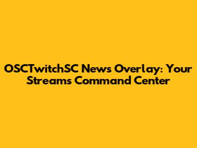 OSCTwitchSC News Overlay: Your Stream's Command Center