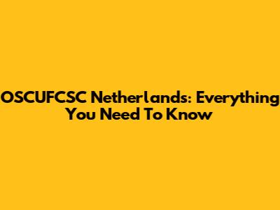 OSCUFCSC Netherlands: Everything You Need To Know