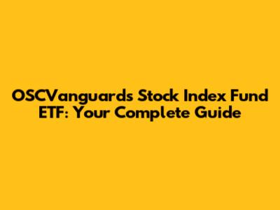 OSCVanguard's Stock Index Fund ETF: Your Complete Guide