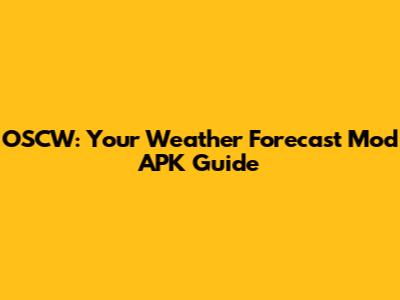 OSCW: Your Weather Forecast Mod APK Guide