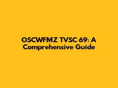 OSCWFMZ TVSC 69: A Comprehensive Guide