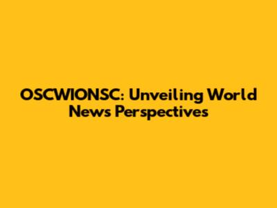 OSCWIONSC: Unveiling World News Perspectives