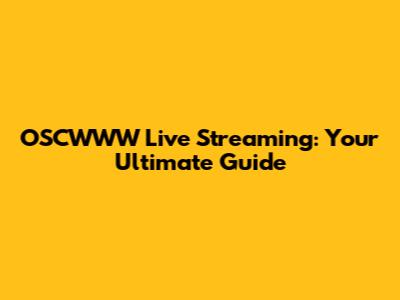 OSCWWW Live Streaming: Your Ultimate Guide
