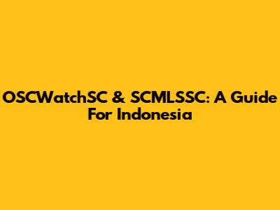 OSCWatchSC & SCMLSSC: A Guide For Indonesia