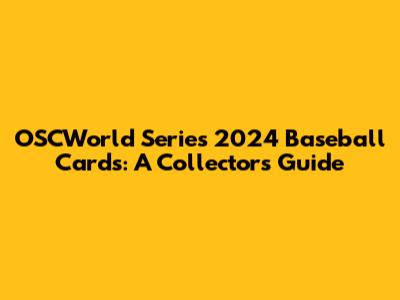 OSCWorld Series 2024 Baseball Cards: A Collector's Guide