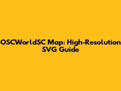 OSCWorldSC Map: High-Resolution SVG Guide