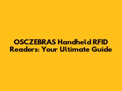 OSCZEBRAS Handheld RFID Readers: Your Ultimate Guide