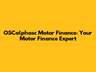 OSCalphasc Motor Finance: Your Motor Finance Expert