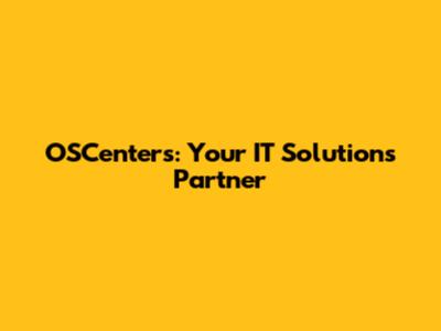 OSCenters: Your IT Solutions Partner