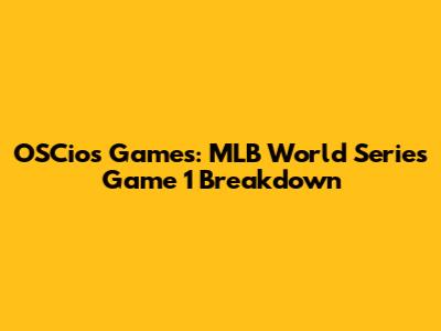 OSCios Games: MLB World Series Game 1 Breakdown