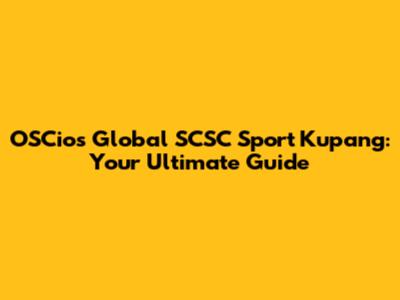 OSCios Global SCSC Sport Kupang: Your Ultimate Guide