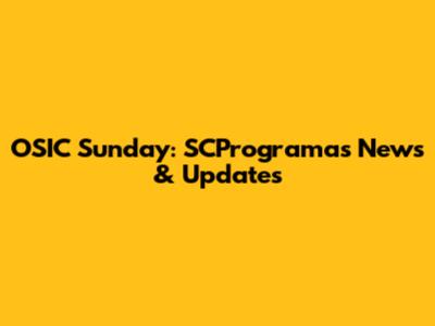 OSIC Sunday: SCProgramas News & Updates