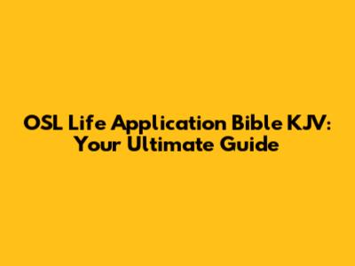 OSL Life Application Bible KJV: Your Ultimate Guide