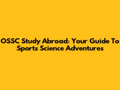 OSSC Study Abroad: Your Guide To Sports Science Adventures