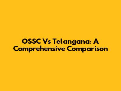 OSSC Vs Telangana: A Comprehensive Comparison