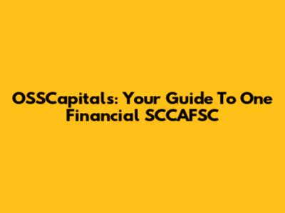 OSSCapitals: Your Guide To One Financial SCCAFSC