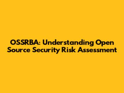 OSSRBA: Understanding Open Source Security Risk Assessment