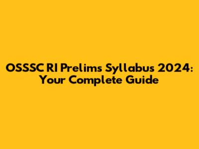 OSSSC RI Prelims Syllabus 2024: Your Complete Guide
