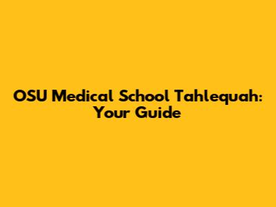 OSU Medical School Tahlequah: Your Guide
