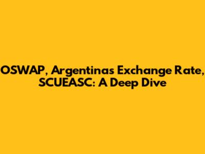 OSWAP, Argentina's Exchange Rate, SCUEASC: A Deep Dive