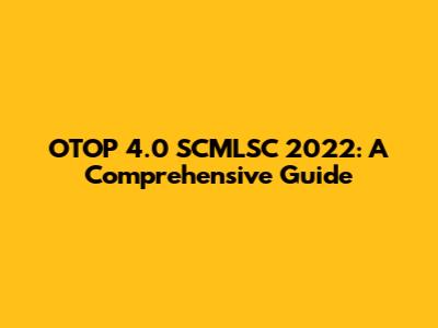 OTOP 4.0 SCMLSC 2022: A Comprehensive Guide