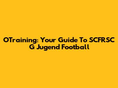 OTraining: Your Guide To SCFRSC G Jugend Football