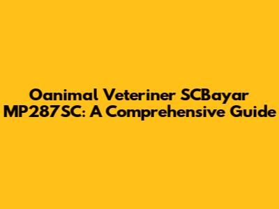 Oanimal Veteriner SCBayar MP287SC: A Comprehensive Guide