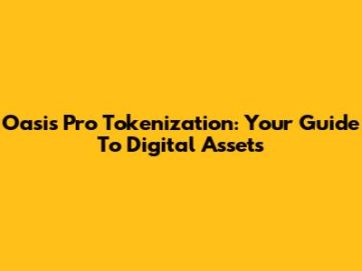 Oasis Pro Tokenization: Your Guide To Digital Assets