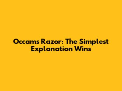 Occam's Razor: The Simplest Explanation Wins