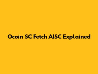 Ocoin SC Fetch AISC Explained