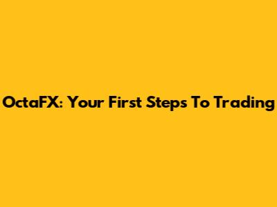 OctaFX: Your First Steps To Trading