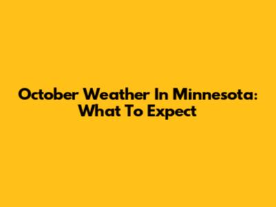October Weather In Minnesota: What To Expect