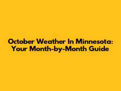 October Weather In Minnesota: Your Month-by-Month Guide