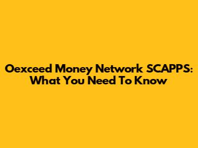 Oexceed Money Network SCAPPS: What You Need To Know