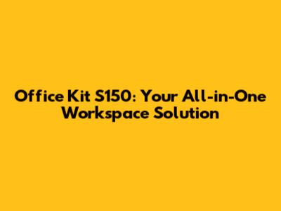 Office Kit S150: Your All-in-One Workspace Solution