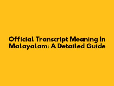 Official Transcript Meaning In Malayalam: A Detailed Guide