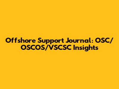Offshore Support Journal: OSC/OSCOS/VSCSC Insights