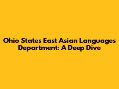 Ohio State's East Asian Languages Department: A Deep Dive