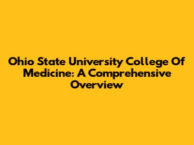 Ohio State University College Of Medicine: A Comprehensive Overview