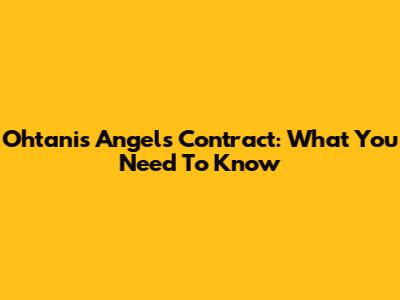 Ohtani's Angels Contract: What You Need To Know