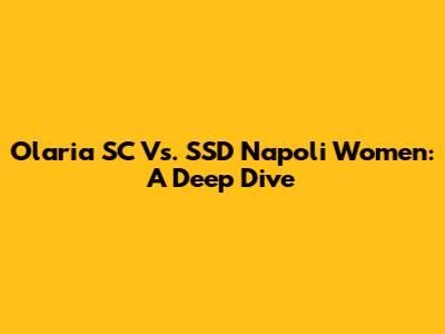 Olaria SC Vs. SSD Napoli Women: A Deep Dive