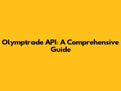 Olymptrade API: A Comprehensive Guide