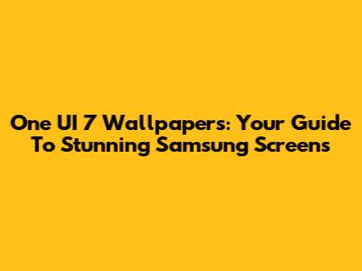 One UI 7 Wallpapers: Your Guide To Stunning Samsung Screens