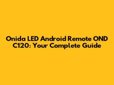 Onida LED Android Remote OND C120: Your Complete Guide