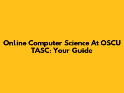 Online Computer Science At OSCU TASC: Your Guide