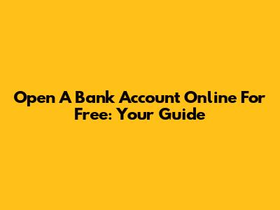 Open A Bank Account Online For Free: Your Guide